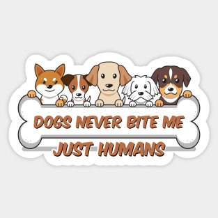 Dogs never bite me, just humans, dog quotes Sticker